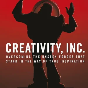 creativity, inc. overcoming the unseen forces that stand in the way of true inspiration