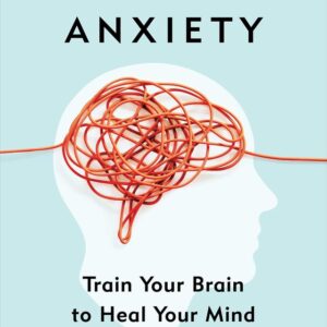 unwinding anxiety : train your brain to heal your mind