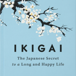 ikigai: the japanese secret to a long and happy life