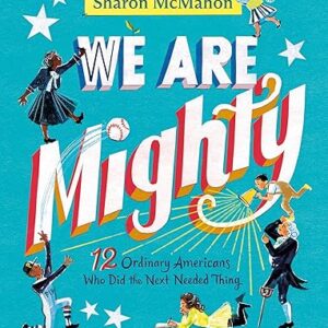 we are mighty: 12 ordinary americans who did the next needed thing